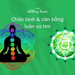 Luân xa tim (Heart Chakra – Anahata) là gì? Cách chữa lành và cân bằng luân xa tim (luân xa 4)